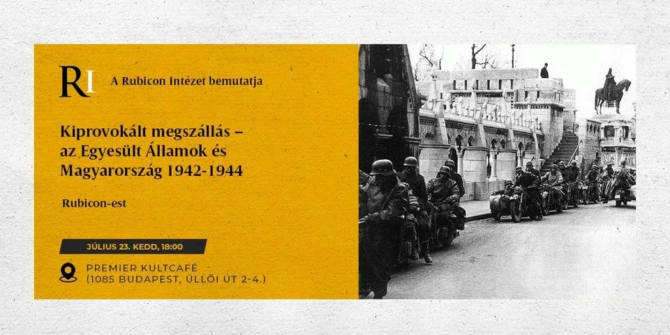 Kiprovokált megszállás – az Egyesült Államok és Magyarország 1942–1944 – Rubicon-est - kiemelt kép