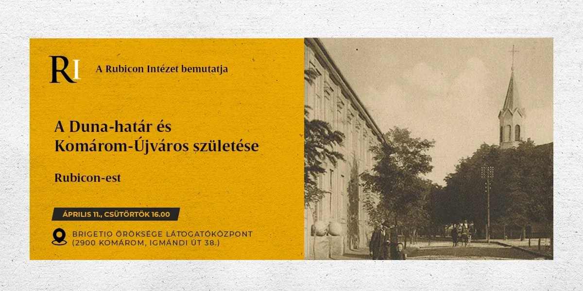 A Duna-határ és Komárom-Újváros születése – Rubicon-est - kiemelt kép