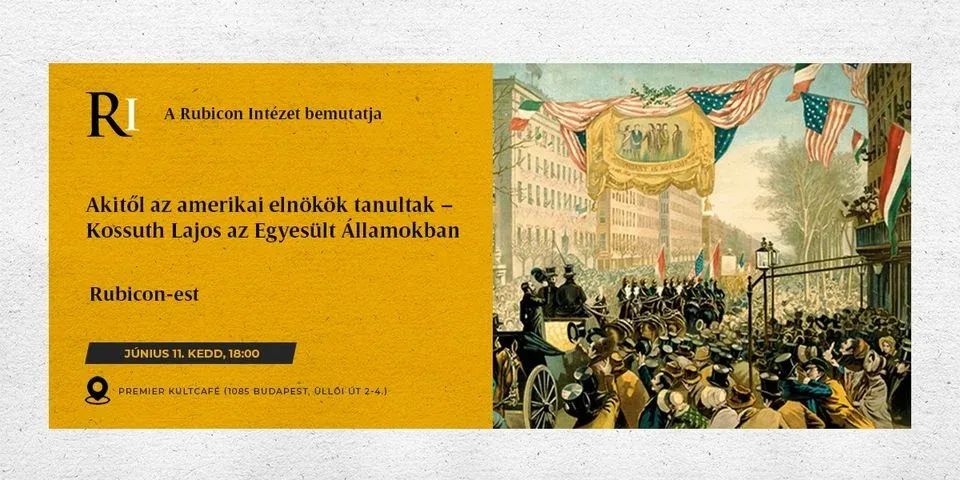 Akitől az amerikai elnökök tanultak – Kossuth Lajos az Egyesült Államokban – Rubicon-est - kiemelt kép